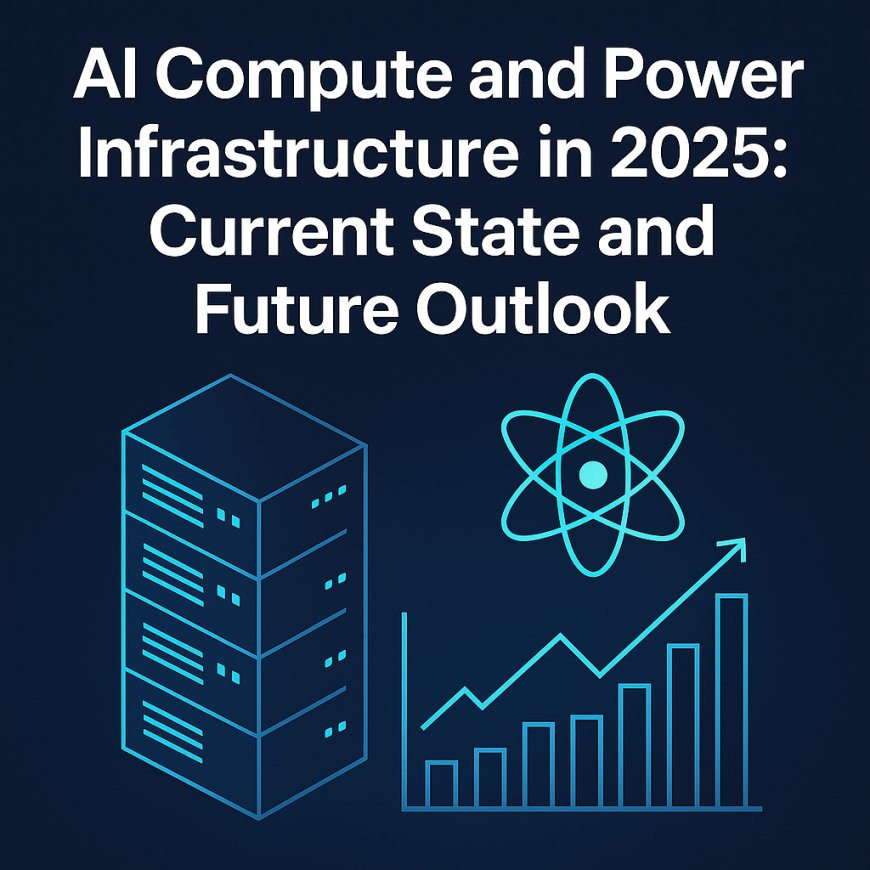 AI Compute and Power Infrastructure in 2025 — The New Industrial Backbone