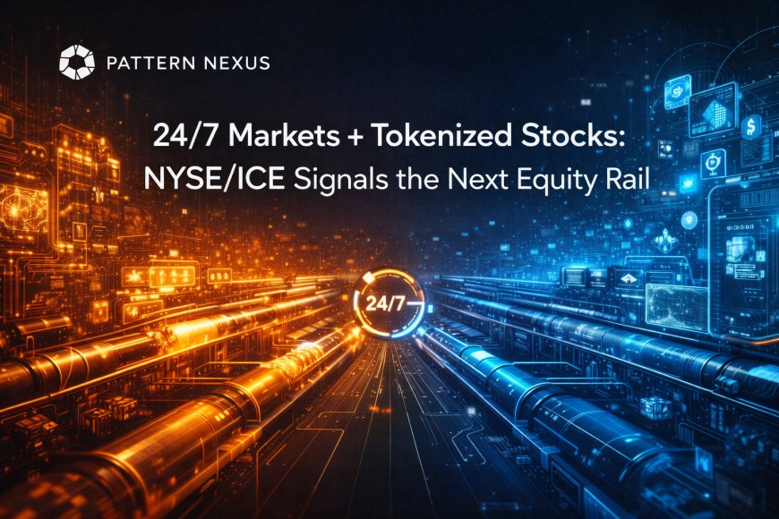 24/7 Markets + Tokenized Stocks: NYSE/ICE Signals the Next Equity Rail