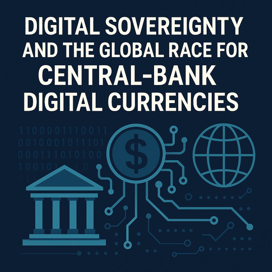 Digital Sovereignty and the Global Race for Central‑Bank Digital Currencies