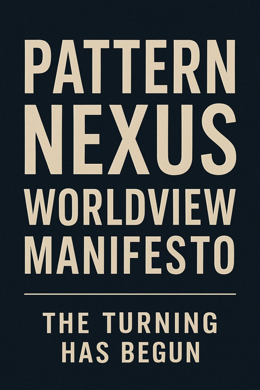 Pattern Nexus Worldview Manifesto: The Turning Has Begun