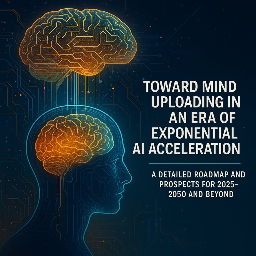 Toward Mind Uploading in an Era of Exponential AI Acceleration: A Detailed Roadmap and Prospects for 2025–2050 and Beyond