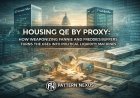 Housing QE by Proxy: How Weaponizing Fannie and Freddie’s Buffers Turns the GSEs into Political Liquidity Machines