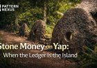 Stone Money on Yap: When the Ledger Is the Island