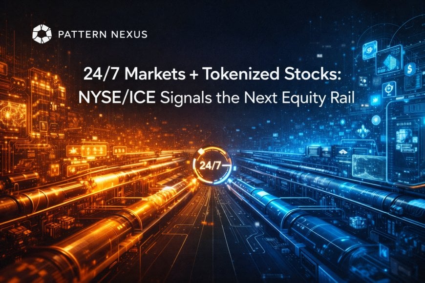24/7 Markets + Tokenized Stocks: NYSE/ICE Signals the Next Equity Rail
