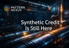 Synthetic Credit Didn’t Die, It Got Rewired