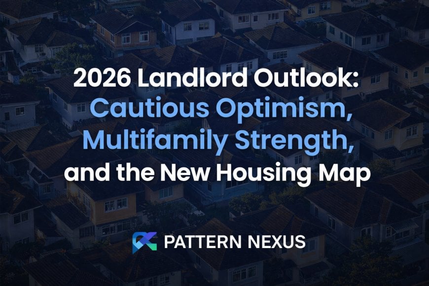 2026 Landlord Outlook: Cautious Optimism, Multifamily Strength, and the New Housing Map
