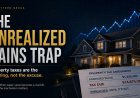 The Unrealized Gains Trap: Property Taxes Are the Warning, Not the Excuse