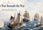 The War Beneath the War: How America Beat Britain at Sea Without Beating the British Navy