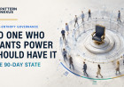 No One Who Wants Power Should Have It: The 90-Day State